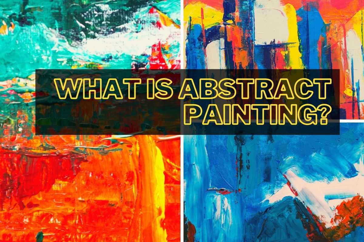 WHAT IS ABSTRACT PAINTING?
