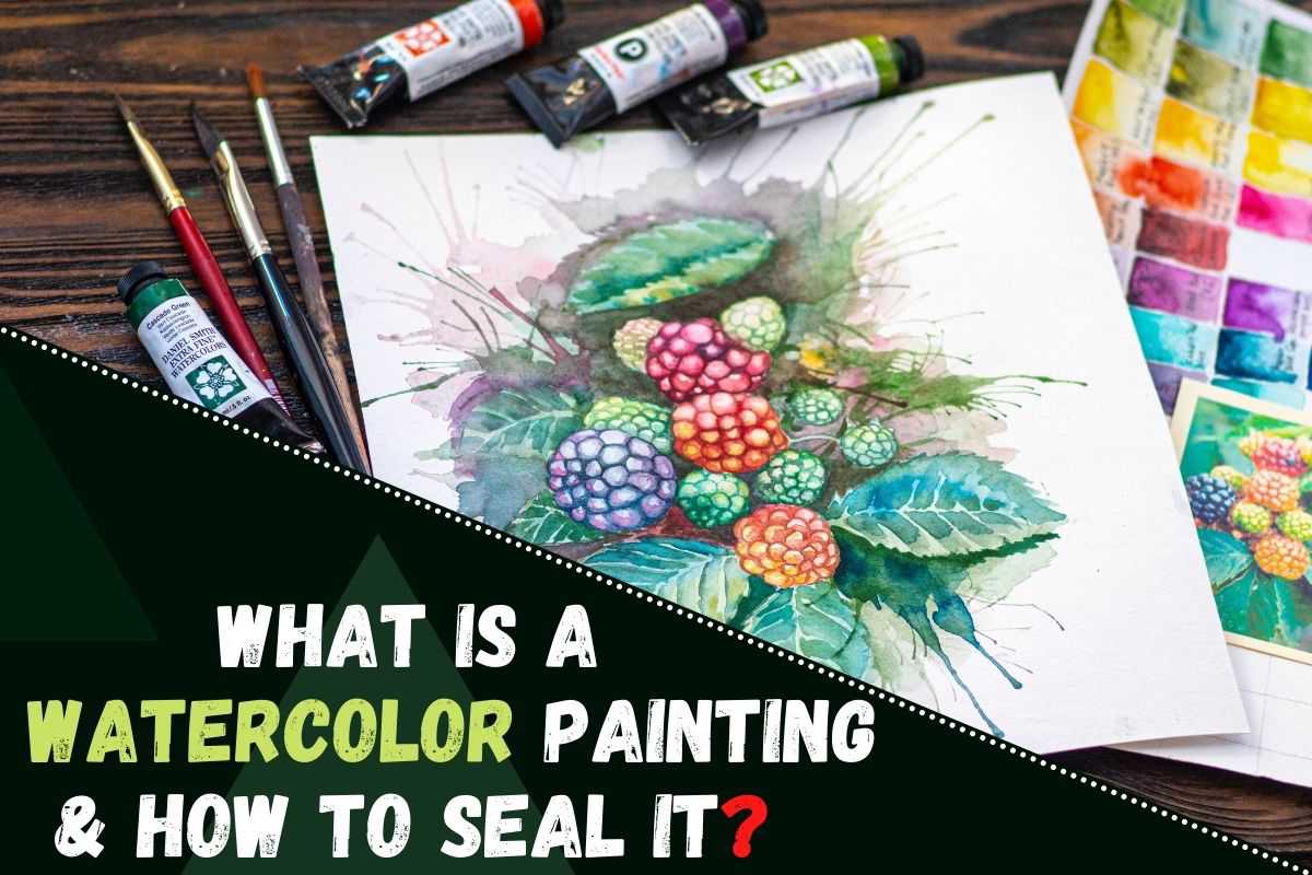 What is a Watercolor Painting and How to Seal It
