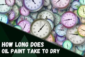 How Long Does Oil Paint Take to Dry