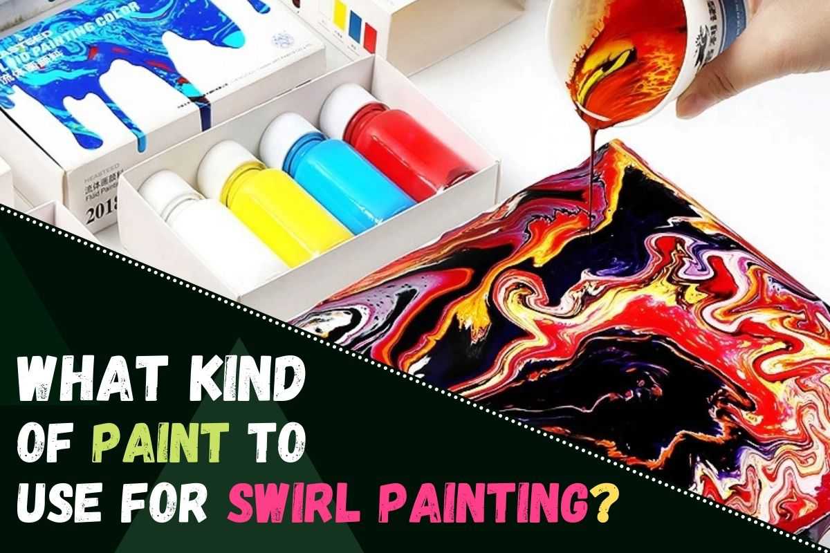 What Kind of Paint to Use For Swirl Painting