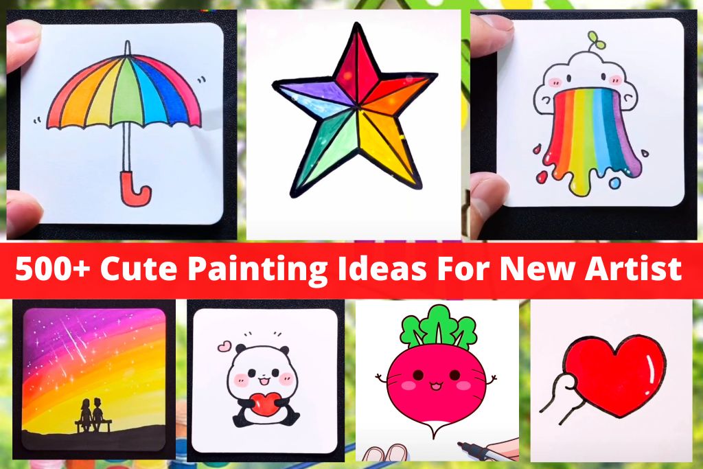 500+ Simple and Easy To Make Cute Painting Ideas