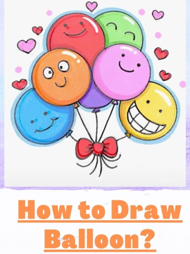 How To Draw A Balloon: Step-By-Step Guide on Balloon Drawing