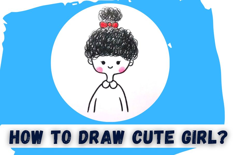 Step By Step Guide On How To Draw Cute Girl