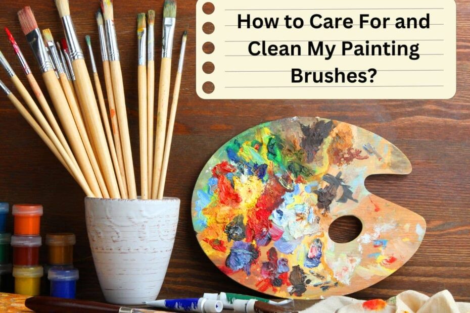 How to Care For and Clean My Painting Brushes